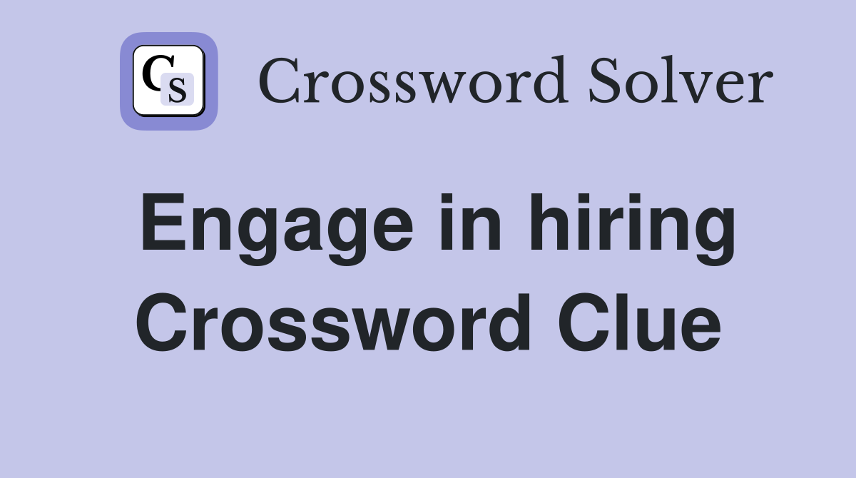 Engage in hiring Crossword Clue
