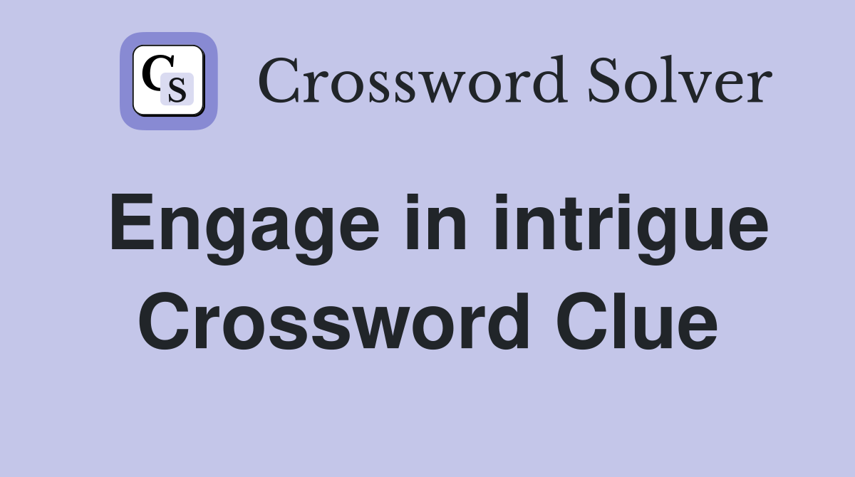 Engage in intrigue Crossword Clue