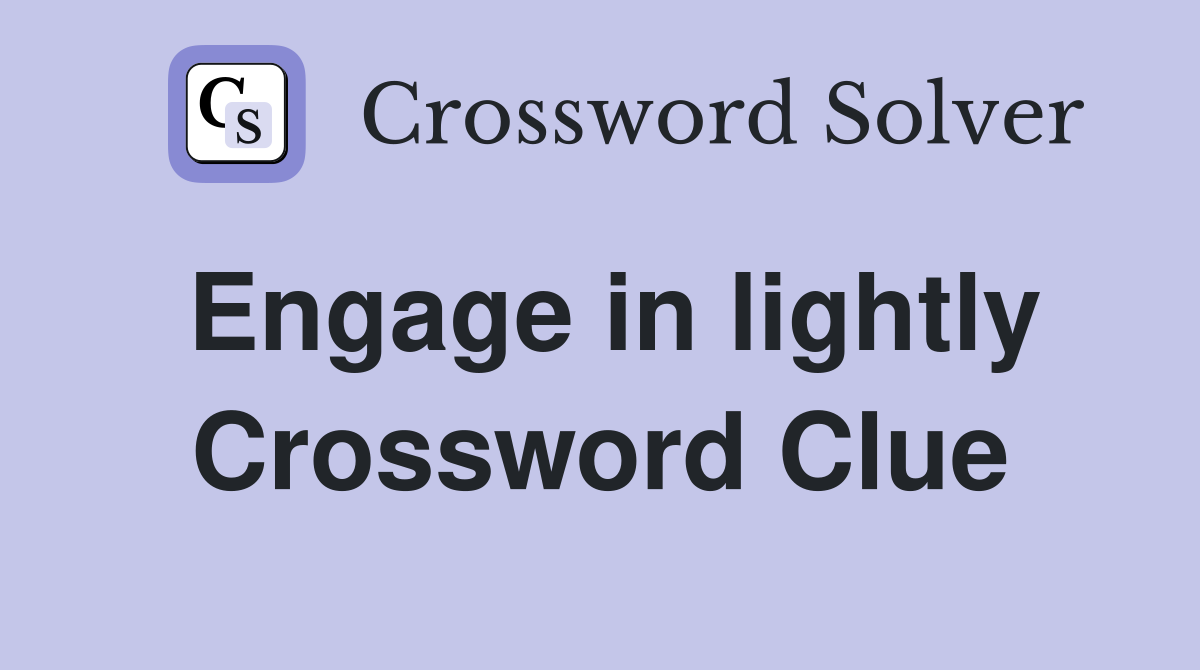 Engage in lightly Crossword Clue