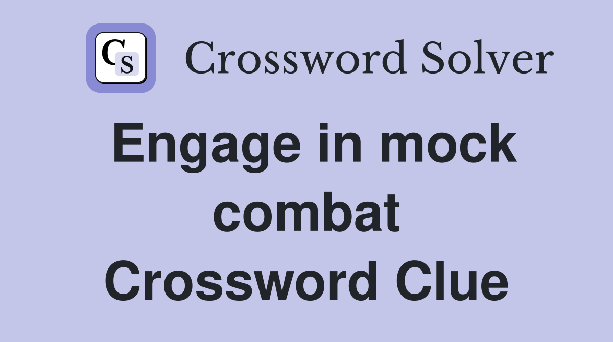Engage in mock combat Crossword Clue