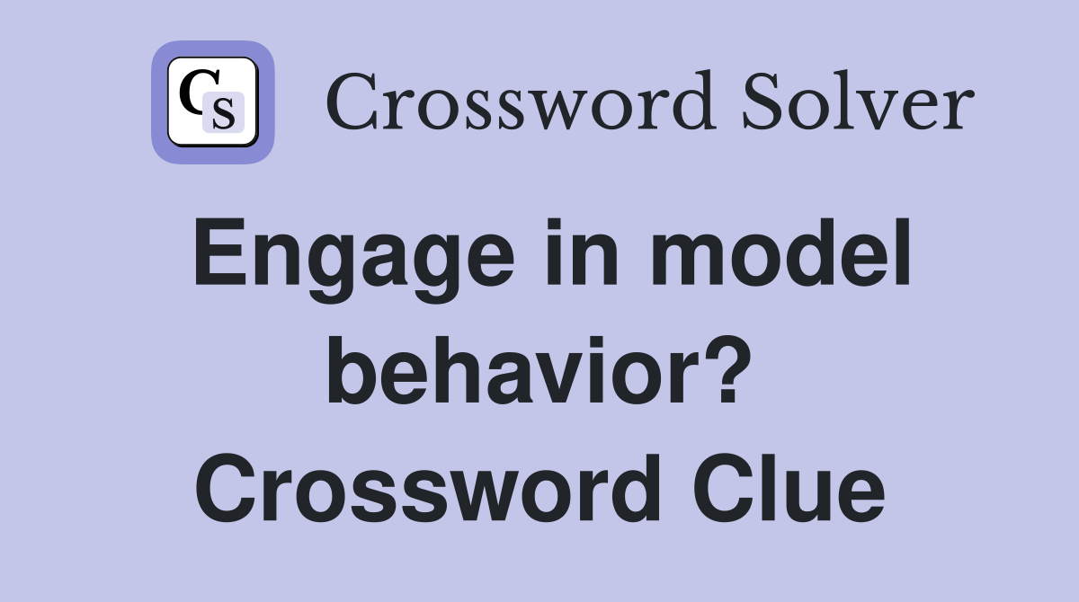 Engage in model behavior? Crossword Clue