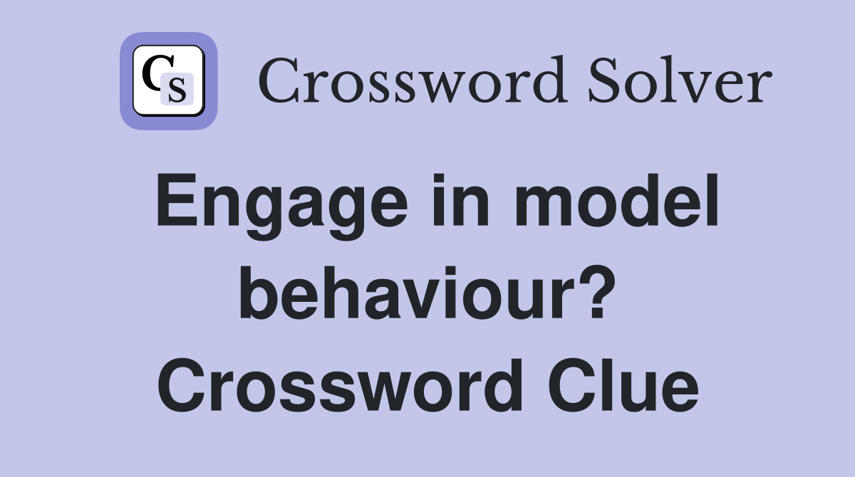 Engage in model behaviour? Crossword Clue