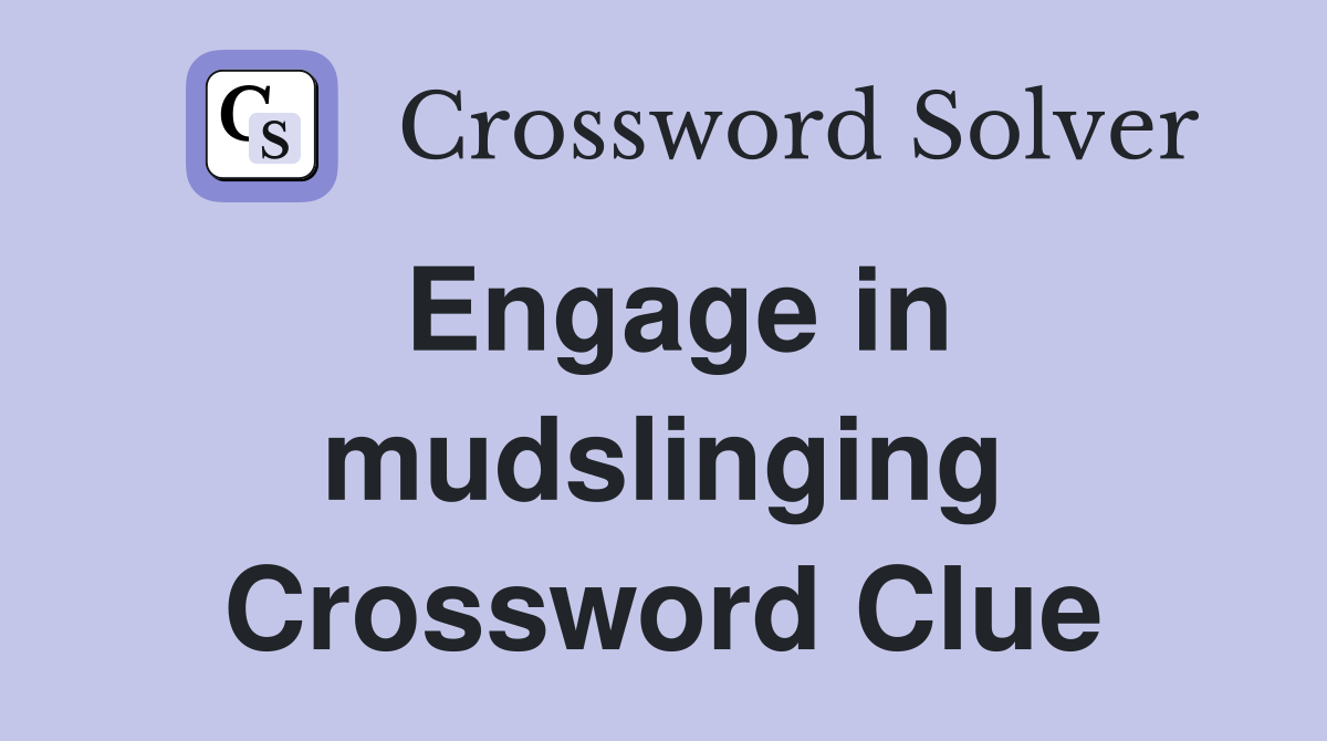 Engage in mudslinging Crossword Clue