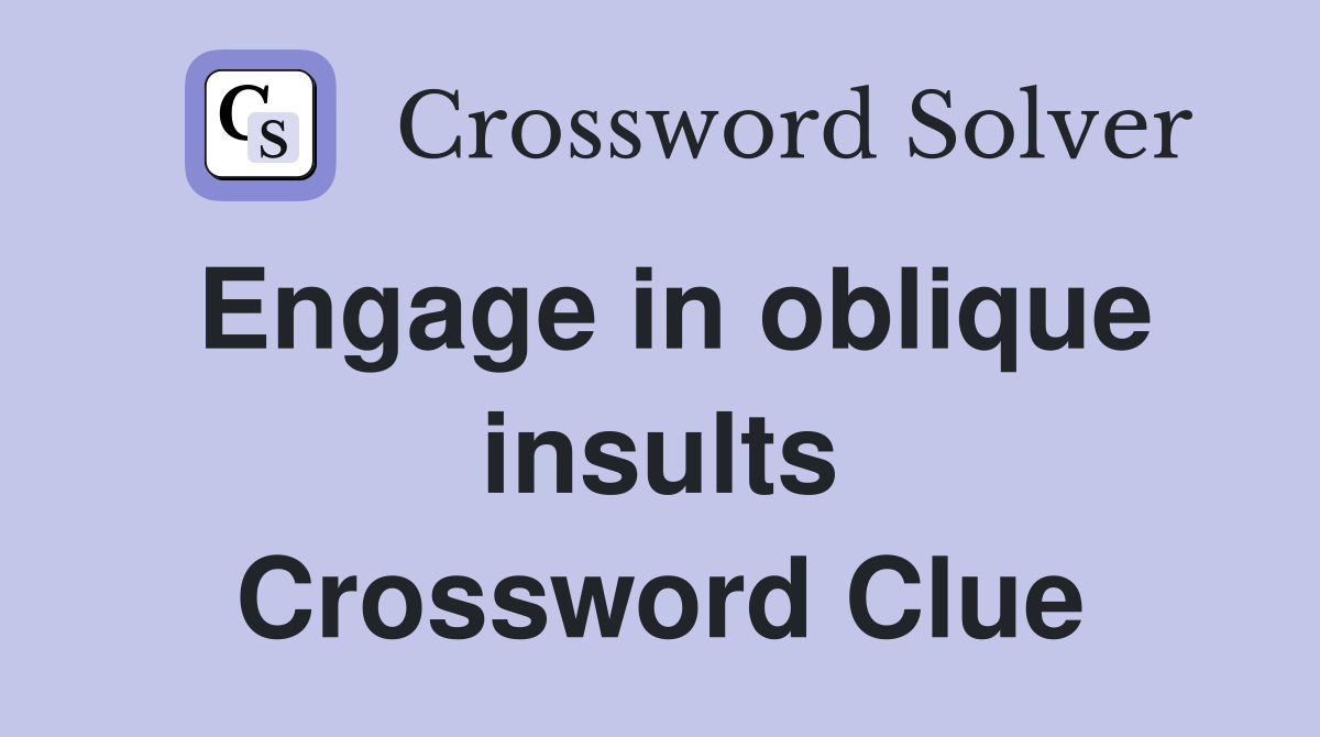 Engage in oblique insults Crossword Clue