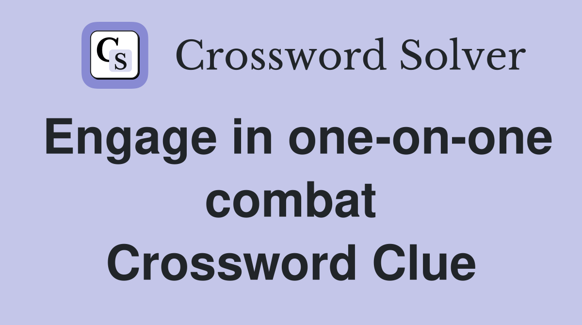 Engage in one-on-one combat Crossword Clue