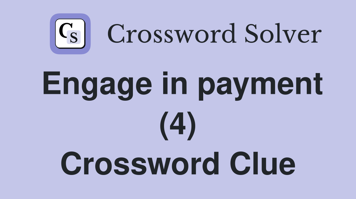 Engage in payment (4) Crossword Clue