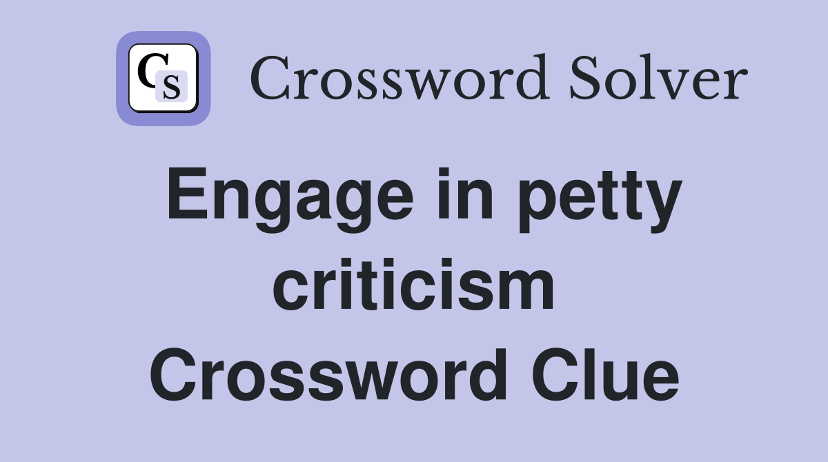 Engage in petty criticism Crossword Clue