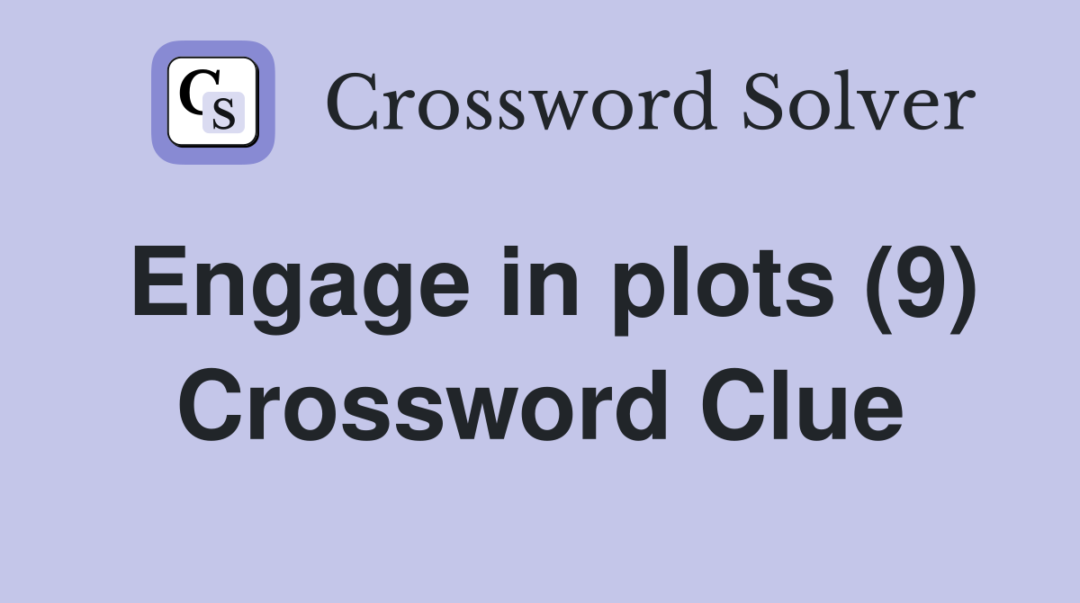 Engage in plots (9) Crossword Clue