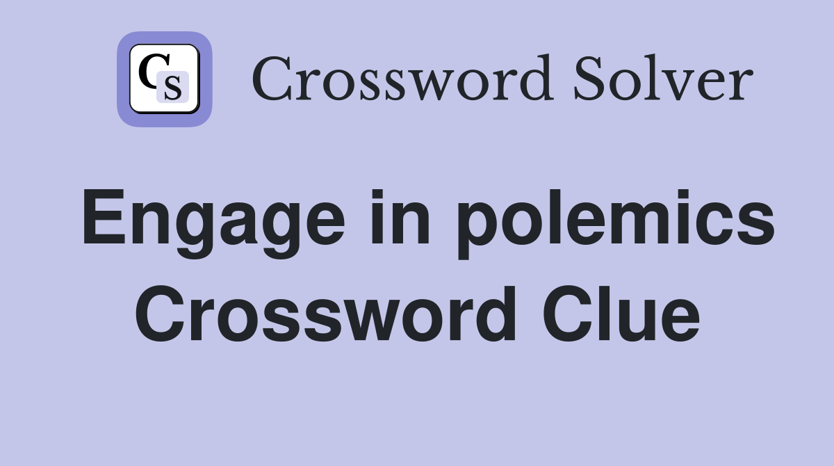 Engage in polemics Crossword Clue