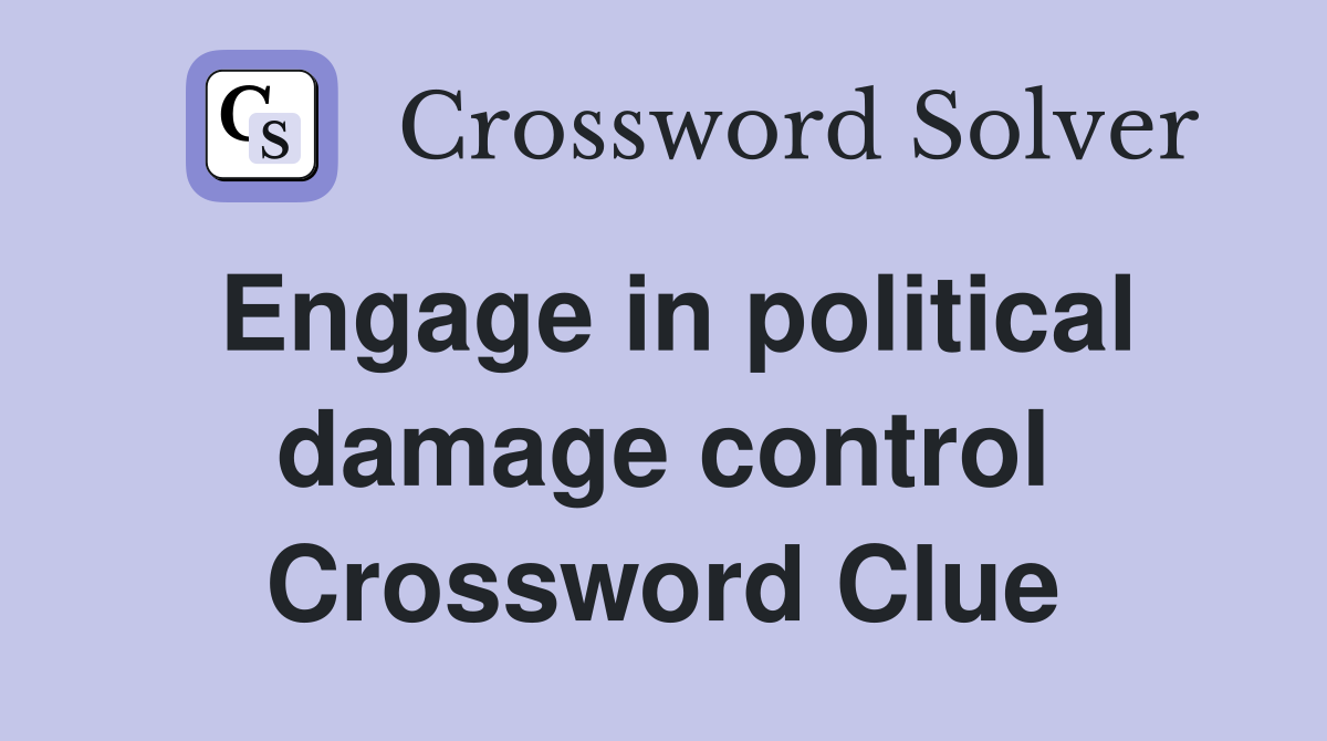 Engage in political damage control Crossword Clue