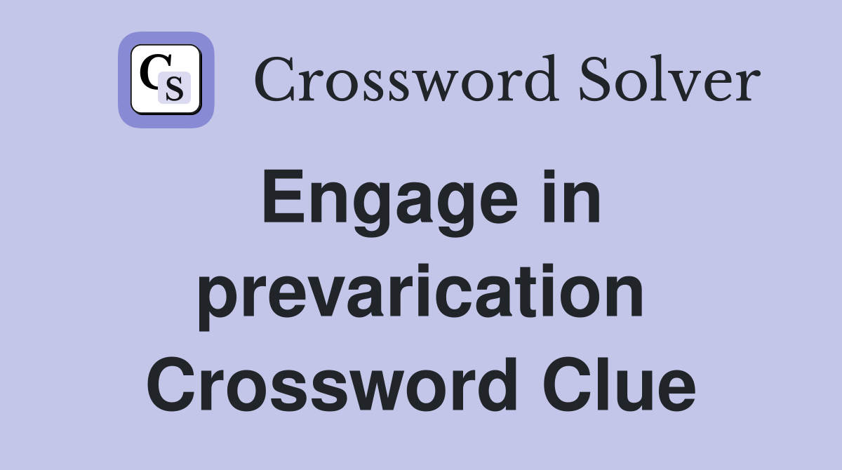 Engage in prevarication Crossword Clue