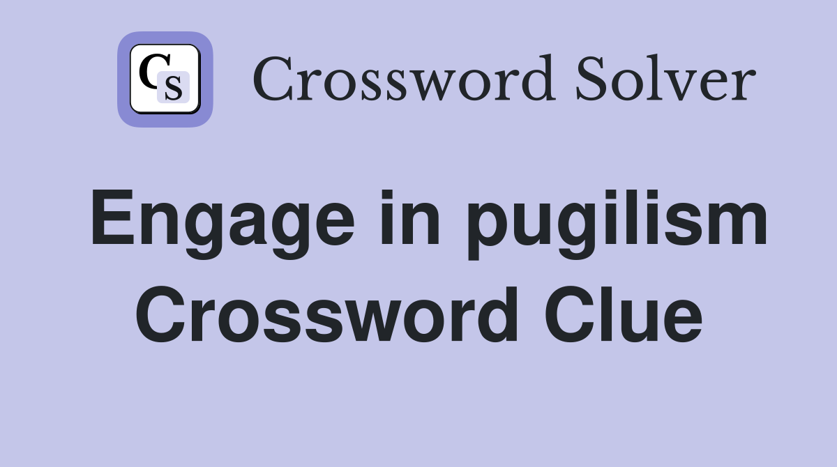 Engage in pugilism Crossword Clue