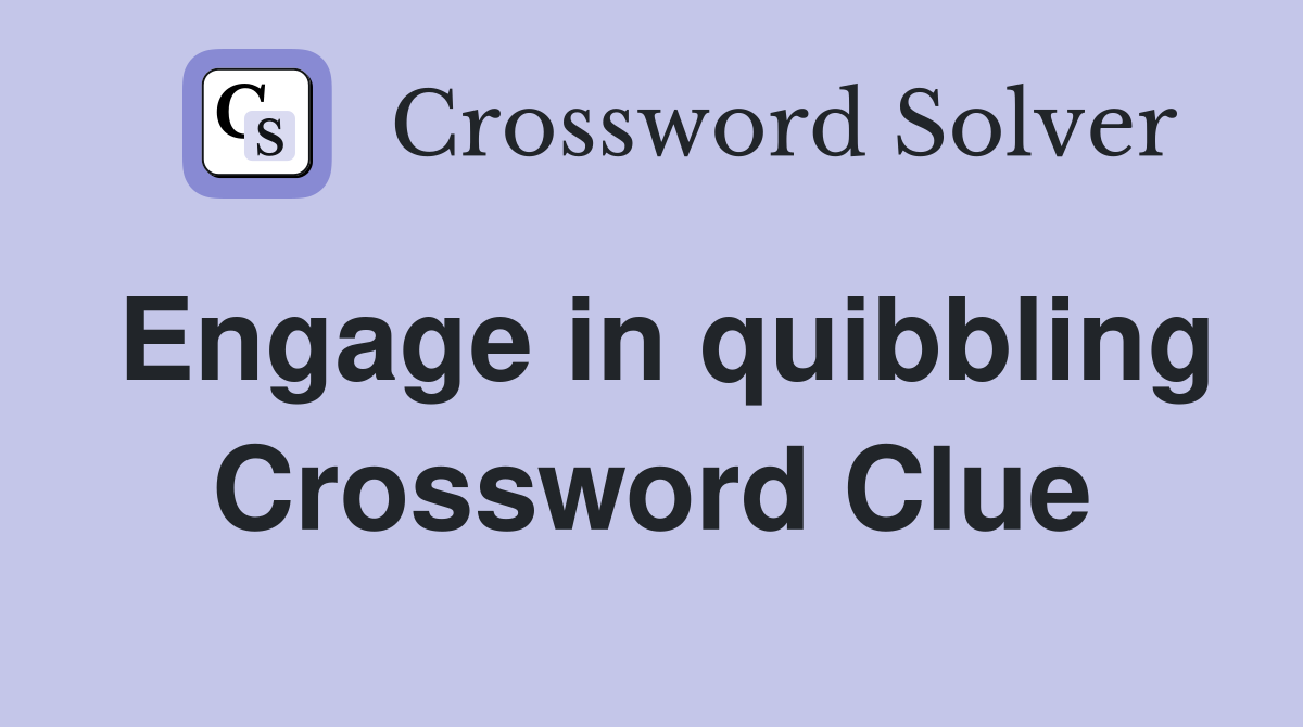 Engage in quibbling Crossword Clue