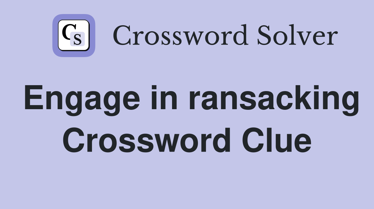 Engage in ransacking Crossword Clue