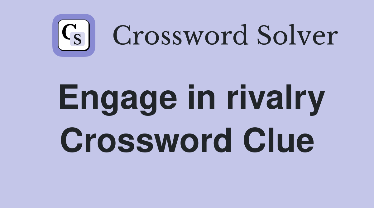 Engage in rivalry Crossword Clue