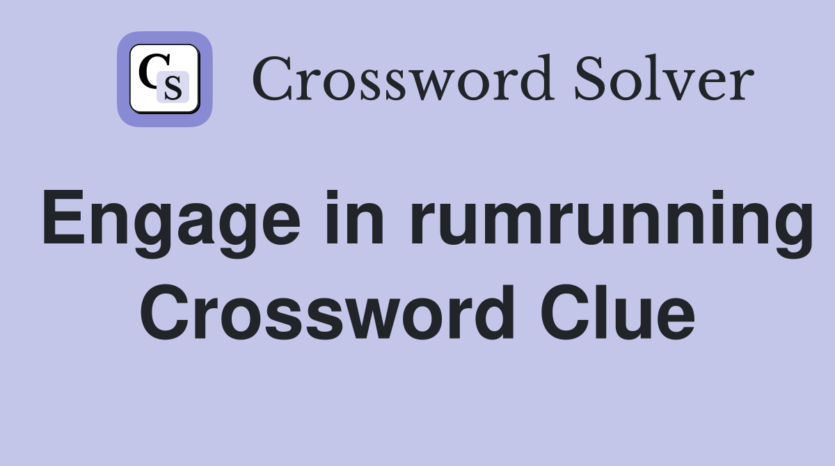 Engage in rumrunning Crossword Clue