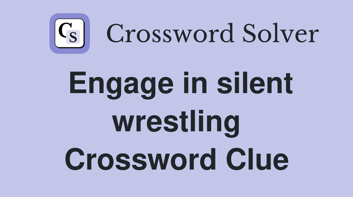 Engage In Silent Wrestling - Crossword Clue Answers - Crossword Solver