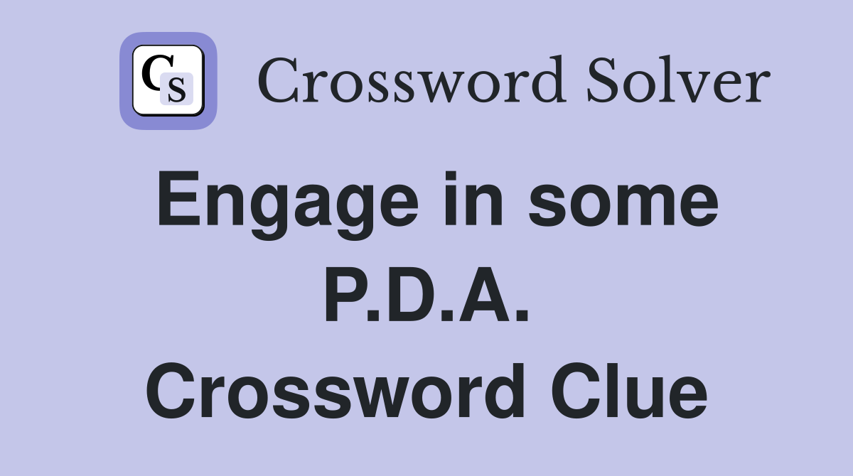 Engage in some P.D.A. Crossword Clue