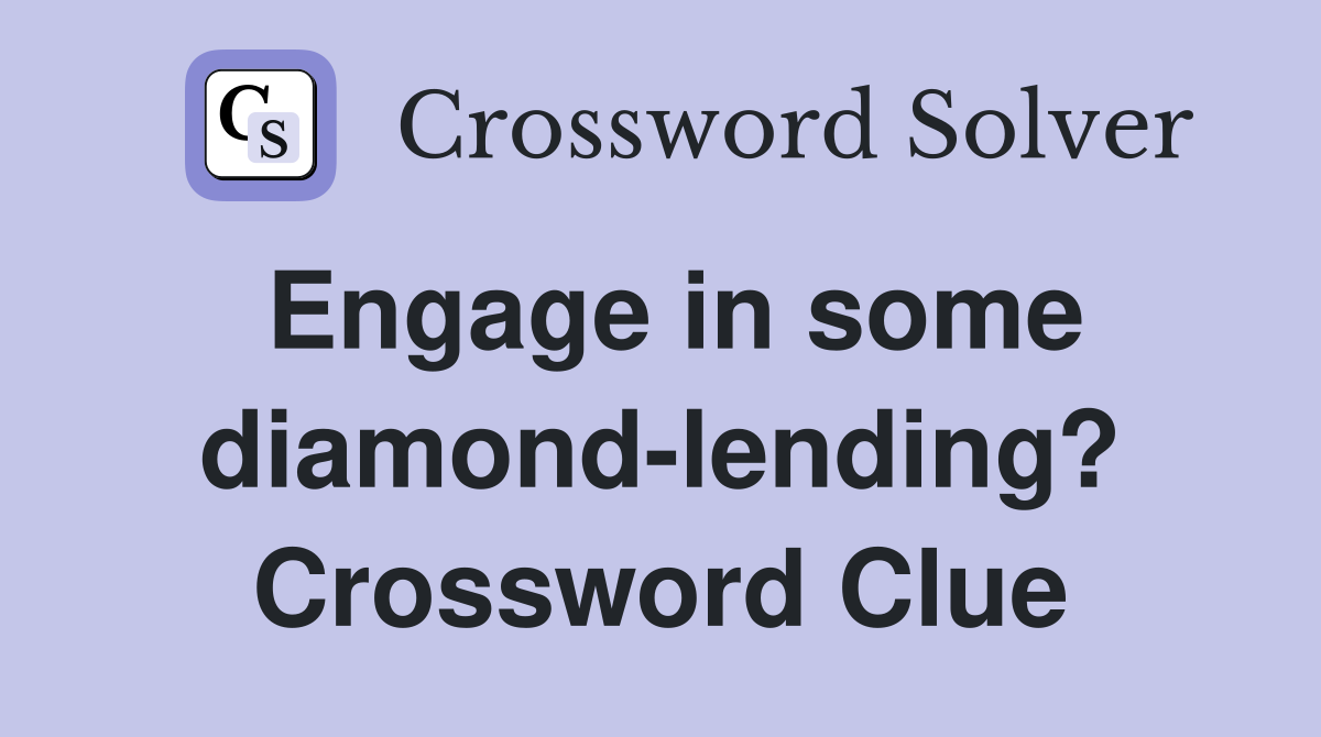 Engage in some diamond-lending? Crossword Clue