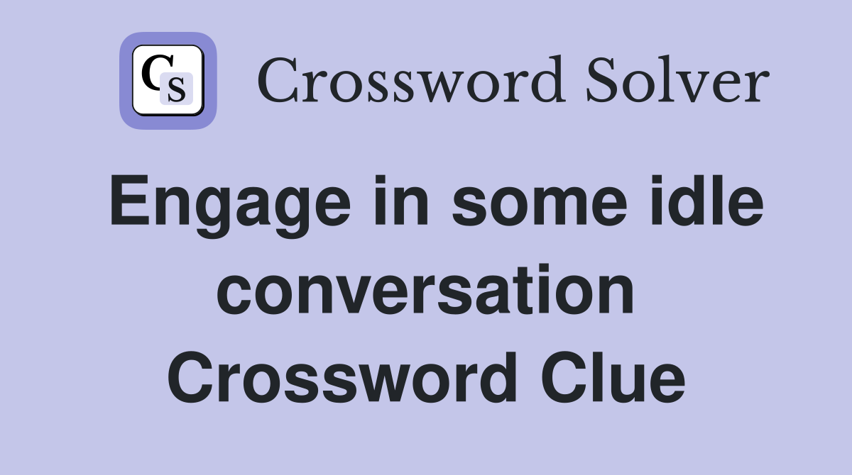 Engage in some idle conversation Crossword Clue