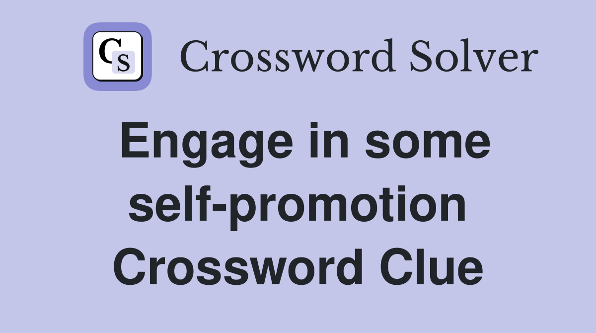 Engage in some self-promotion Crossword Clue
