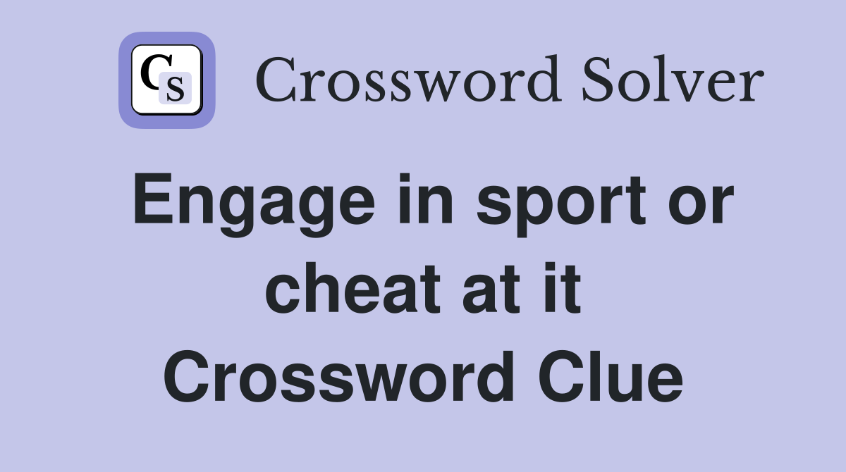 Engage in sport or cheat at it Crossword Clue