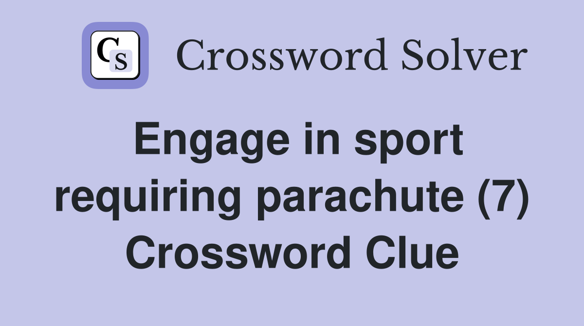 Engage in sport requiring parachute (7) Crossword Clue