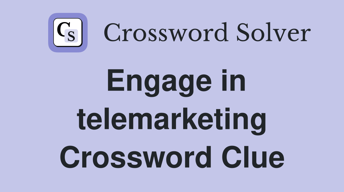 Engage in telemarketing Crossword Clue