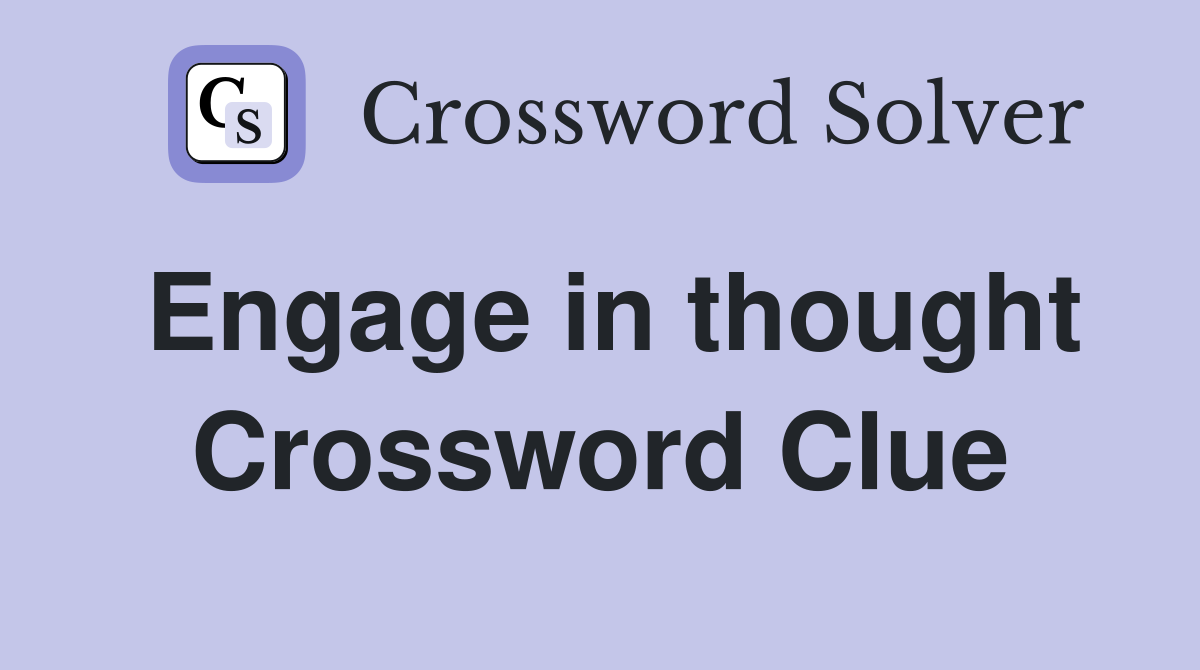 Engage in thought Crossword Clue