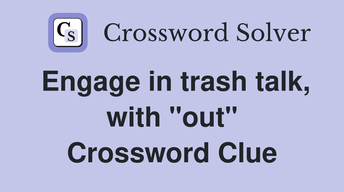 Engage in trash talk, with "out" Crossword Clue