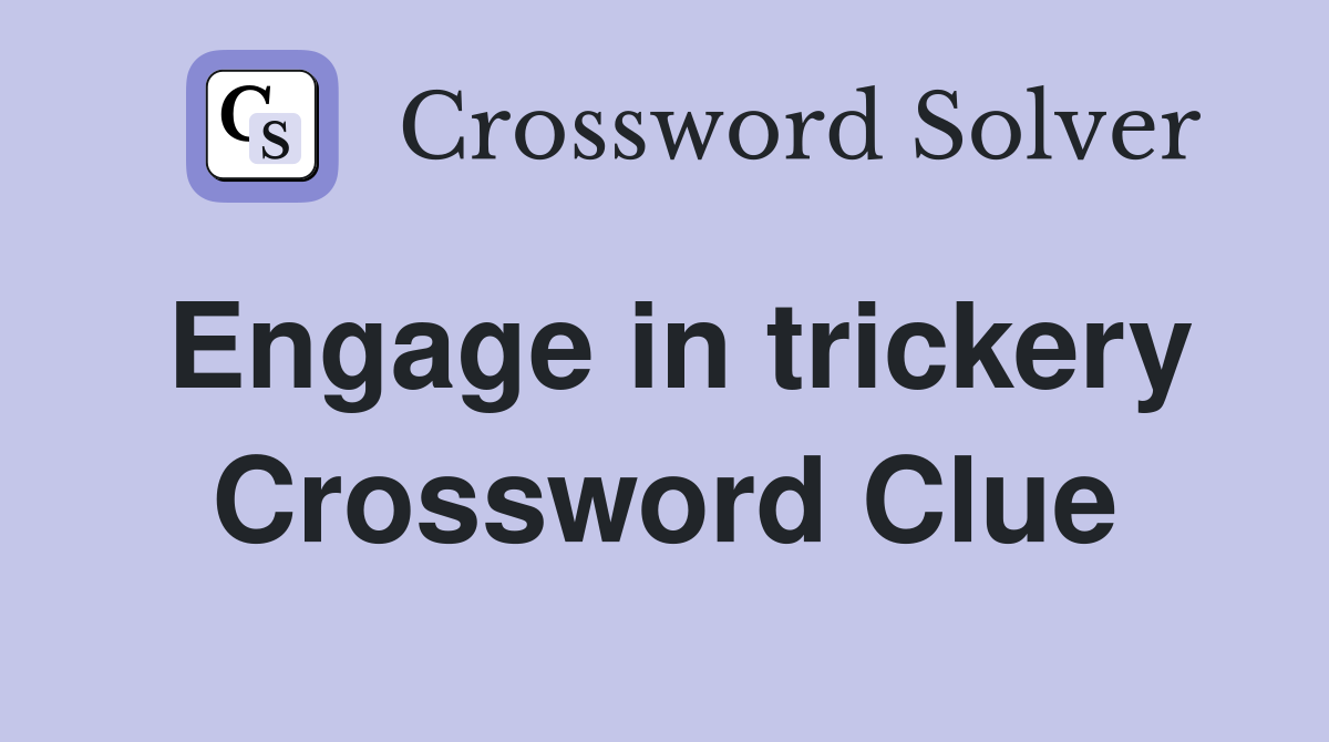 Engage in trickery Crossword Clue