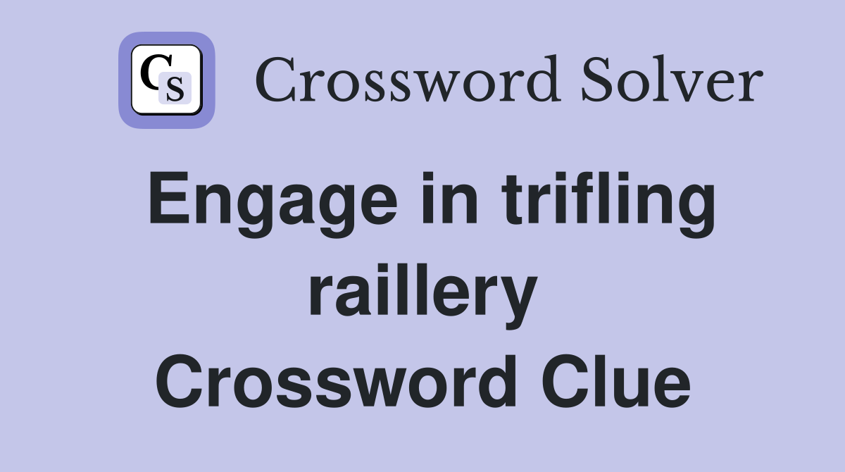 Engage in trifling raillery Crossword Clue