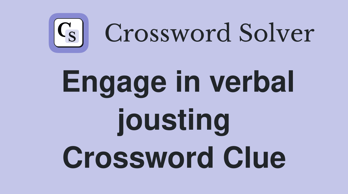 Engage in verbal jousting Crossword Clue