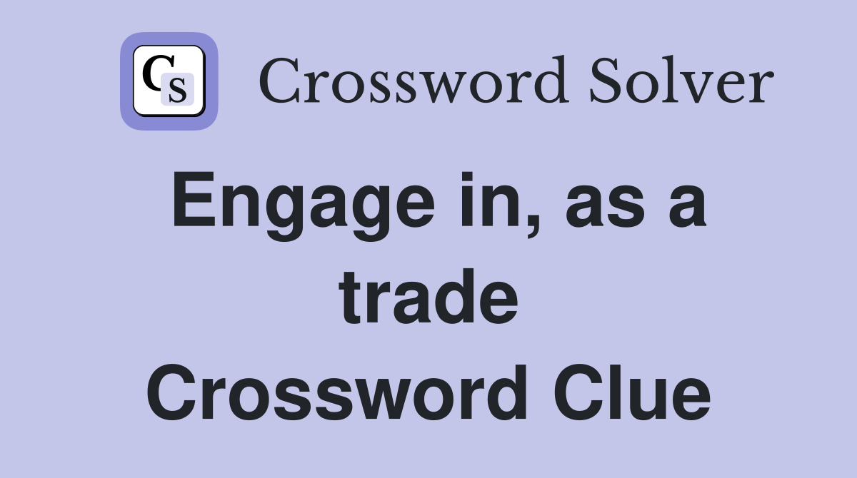 Engage in, as a trade Crossword Clue