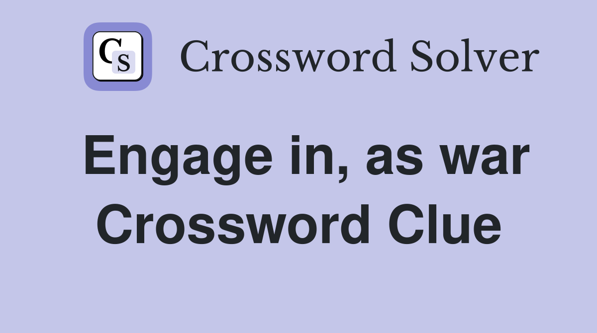 Engage in, as war Crossword Clue