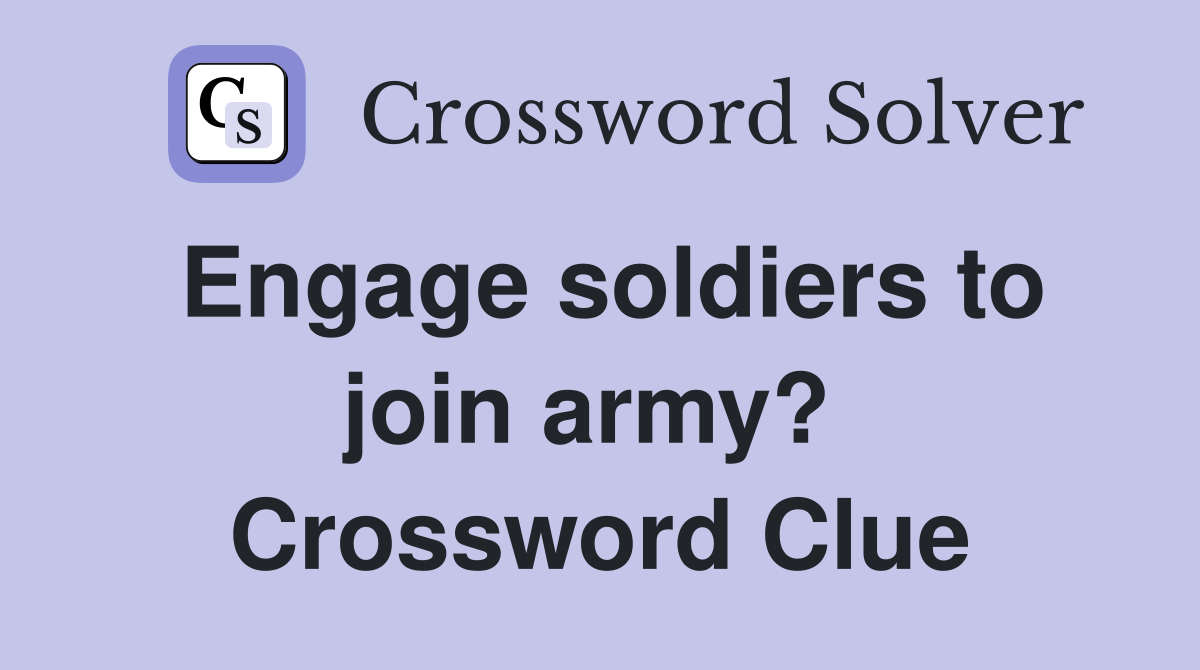 Engage soldiers to join army?  Crossword Clue