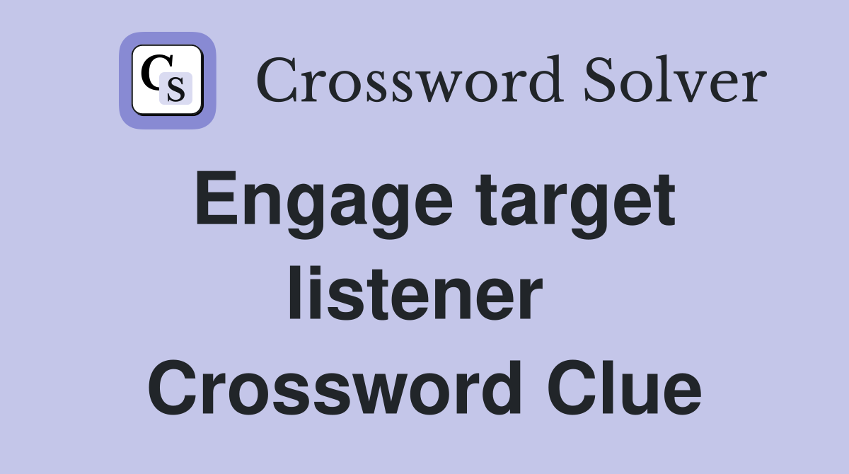 Engage target listener  Crossword Clue