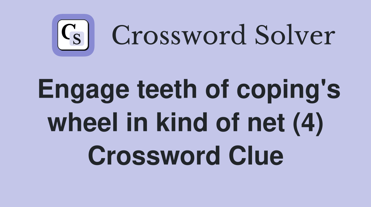 Engage teeth of coping's wheel in kind of net (4) Crossword Clue