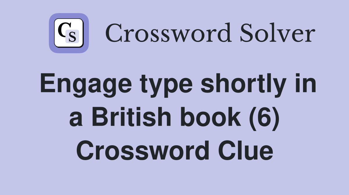 Engage type shortly in a British book (6) Crossword Clue