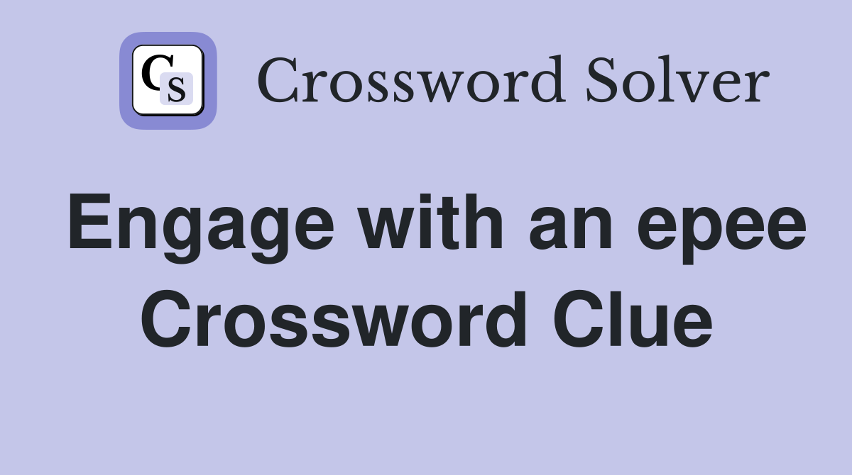 Engage with an epee Crossword Clue