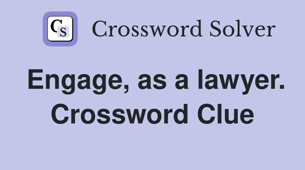 Engage, as a lawyer. Crossword Clue