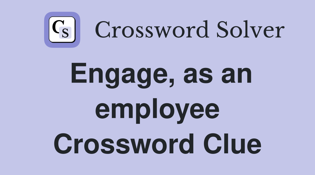 Engage, as an employee Crossword Clue