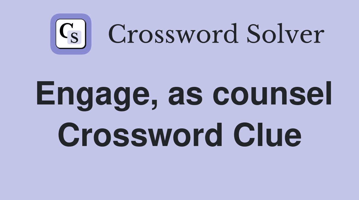 Engage, as counsel Crossword Clue
