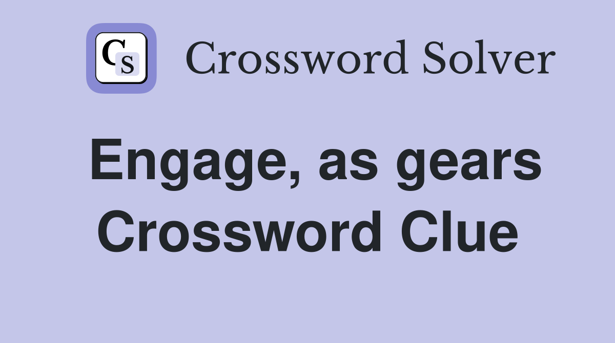 Engage, as gears Crossword Clue