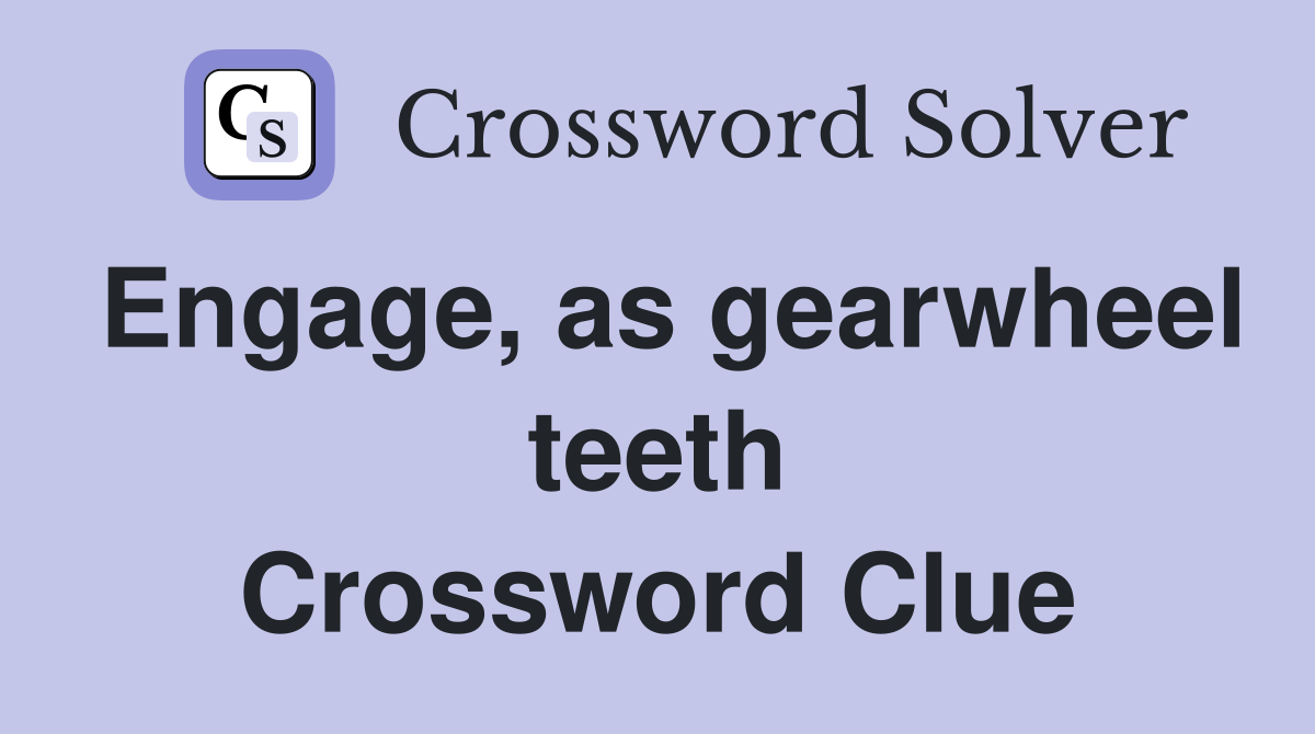 Engage, as gearwheel teeth Crossword Clue