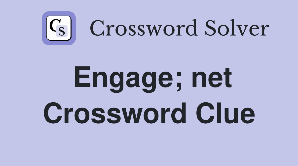 Engage; net Crossword Clue