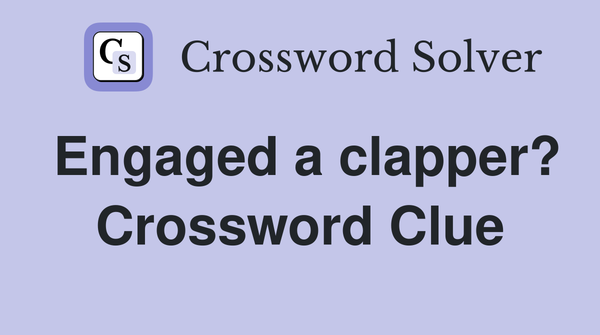 Engaged a clapper? Crossword Clue