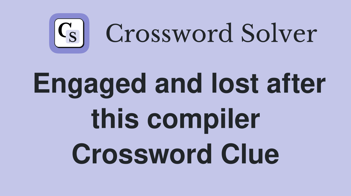 Engaged and lost after this compiler Crossword Clue