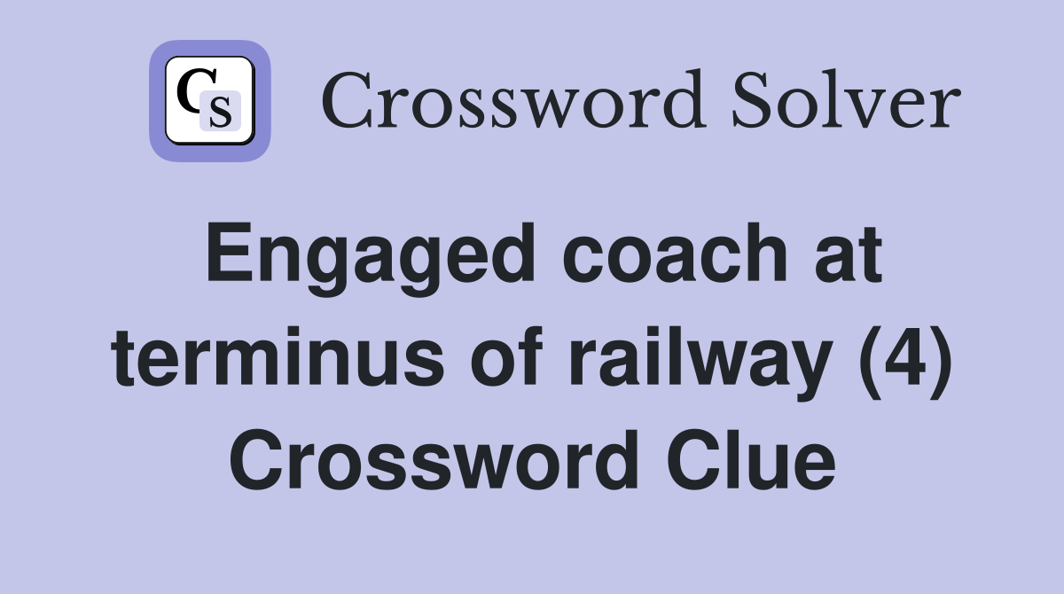 Engaged coach at terminus of railway (4) Crossword Clue