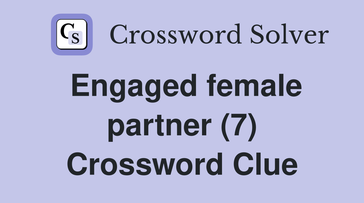 Engaged female partner (7) Crossword Clue